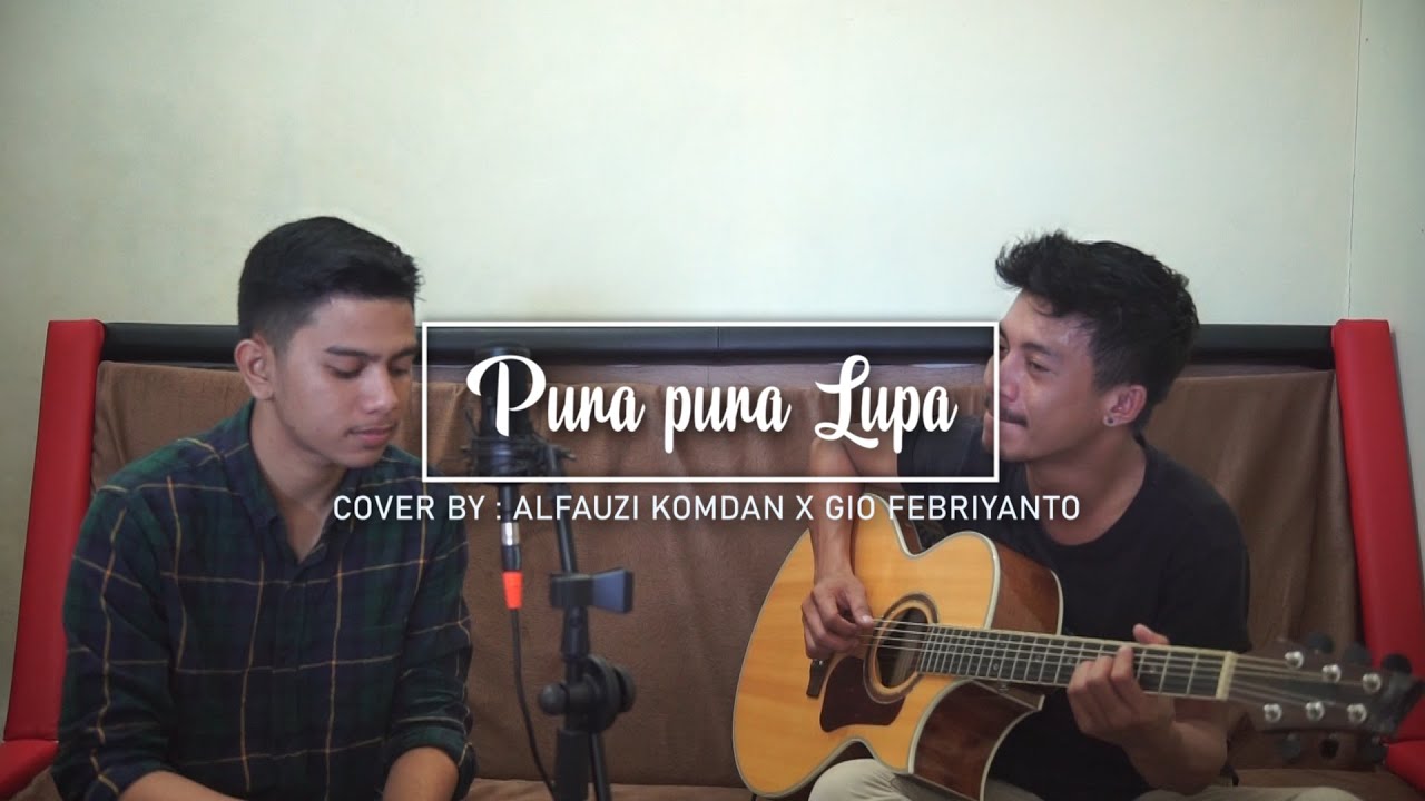 Mahen - Pura Pura Lupa | COVER ALFAUZI KOMDAN X GIO FEBRIYANTO