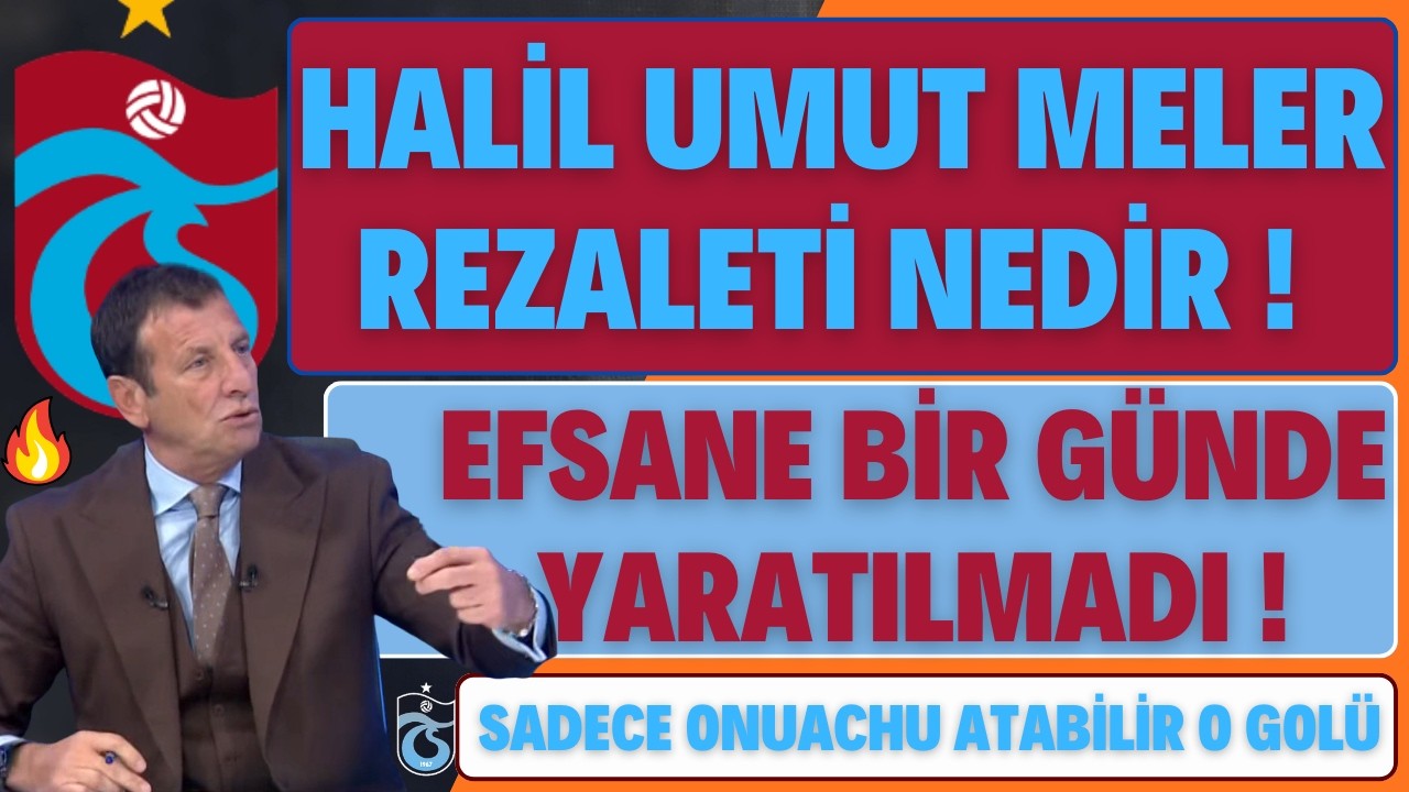 HALİL UMUT MELER REZALETİ NEDİR ? | EFSANE BİR GÜNDE YARATILMADI !!!