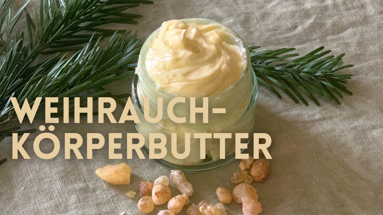 Weihrauch-Körperbutter selbst gemacht | Weihrauch-Salbe mal anders