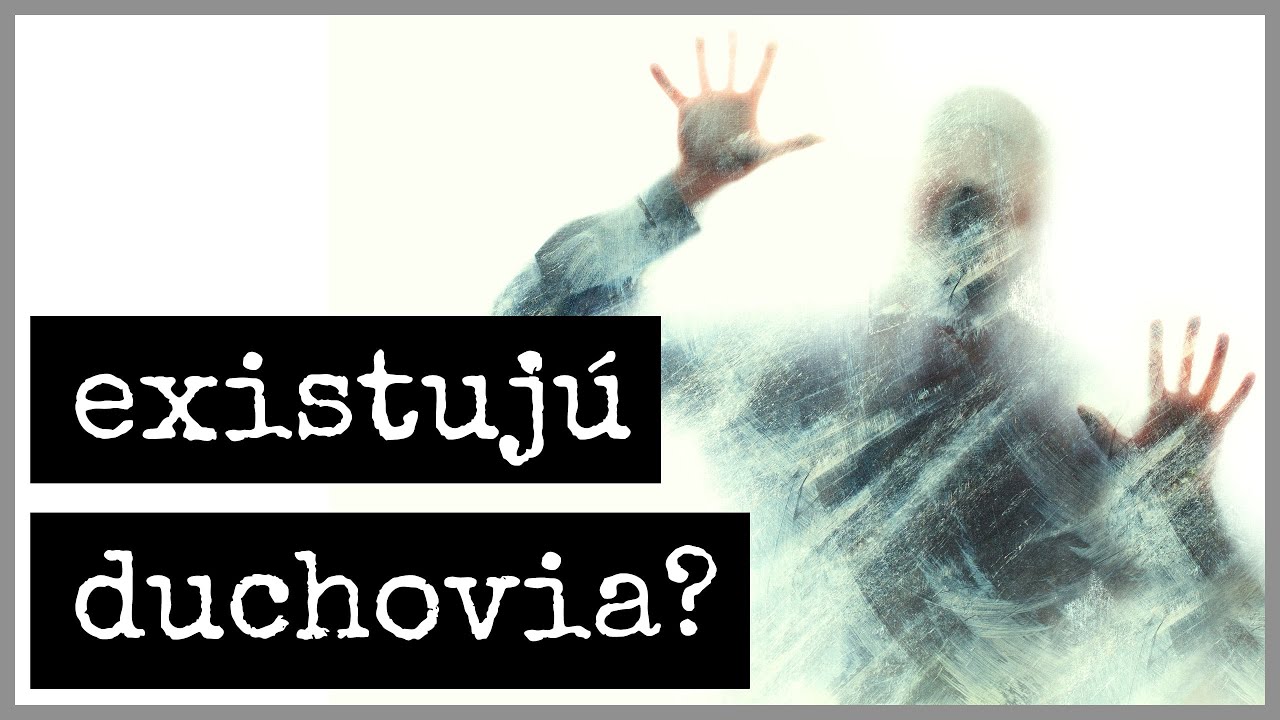 EXISTUJ&Uacute; DUCHOVIA?