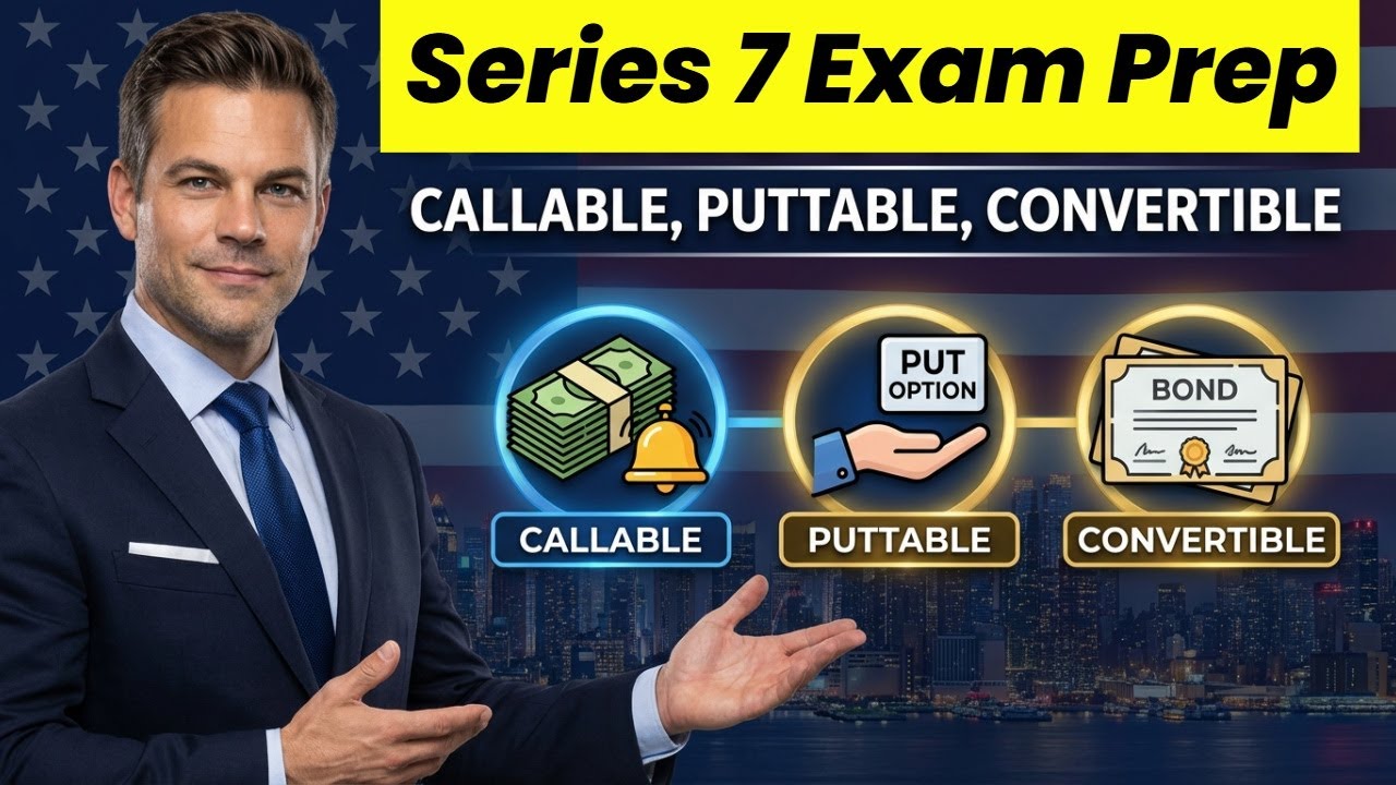 Callable, Puttable & Convertible Bonds Explained | Series 7 Exam Focus