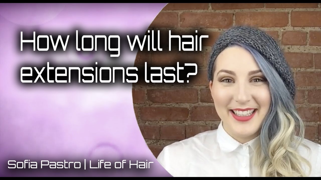 How long do hair extensions last?