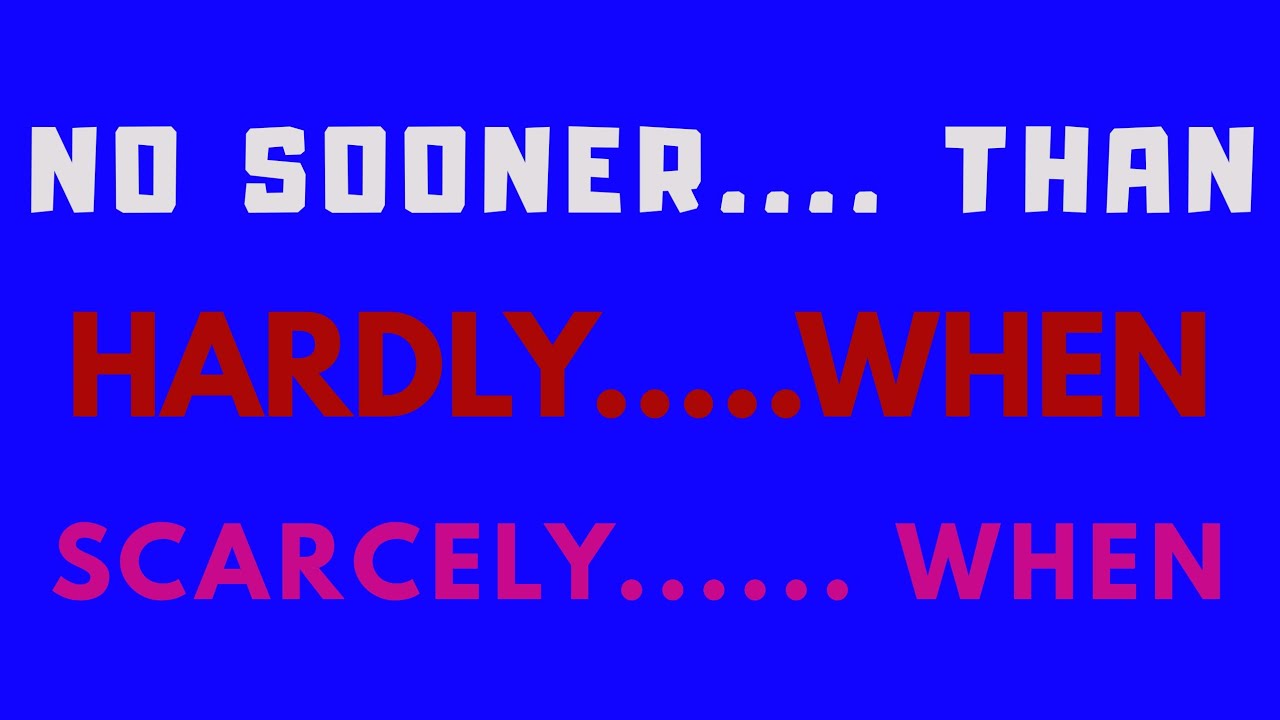 No sooner than in English grammar, Hardly... when in English grammar  Scarcely.... when