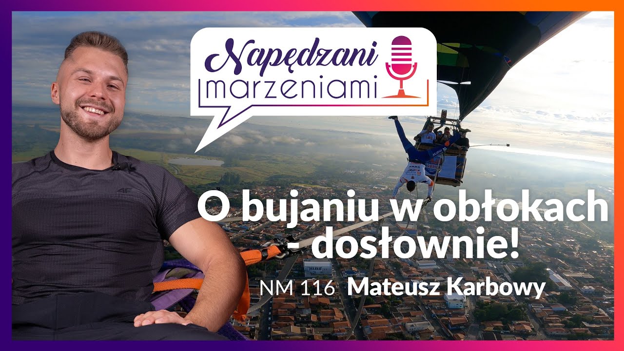 Mateusz Karbowy: o bujaniu w obłokach - dosłownie! | NM 116