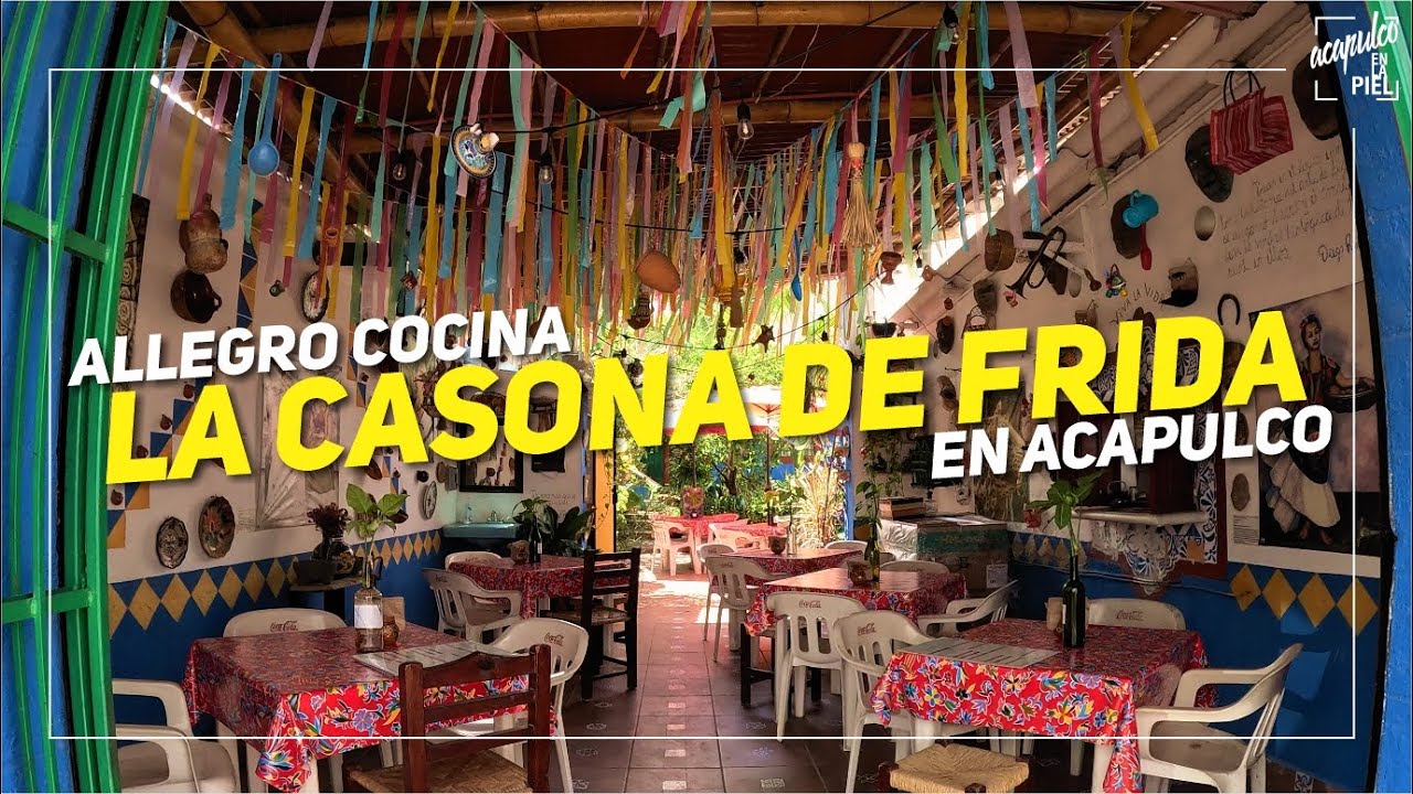 ALLEGRO COCINA: LA CASONA DE FRIDA, El famoso restaurante temático de FRIDA KAHLO en ACAPULCO