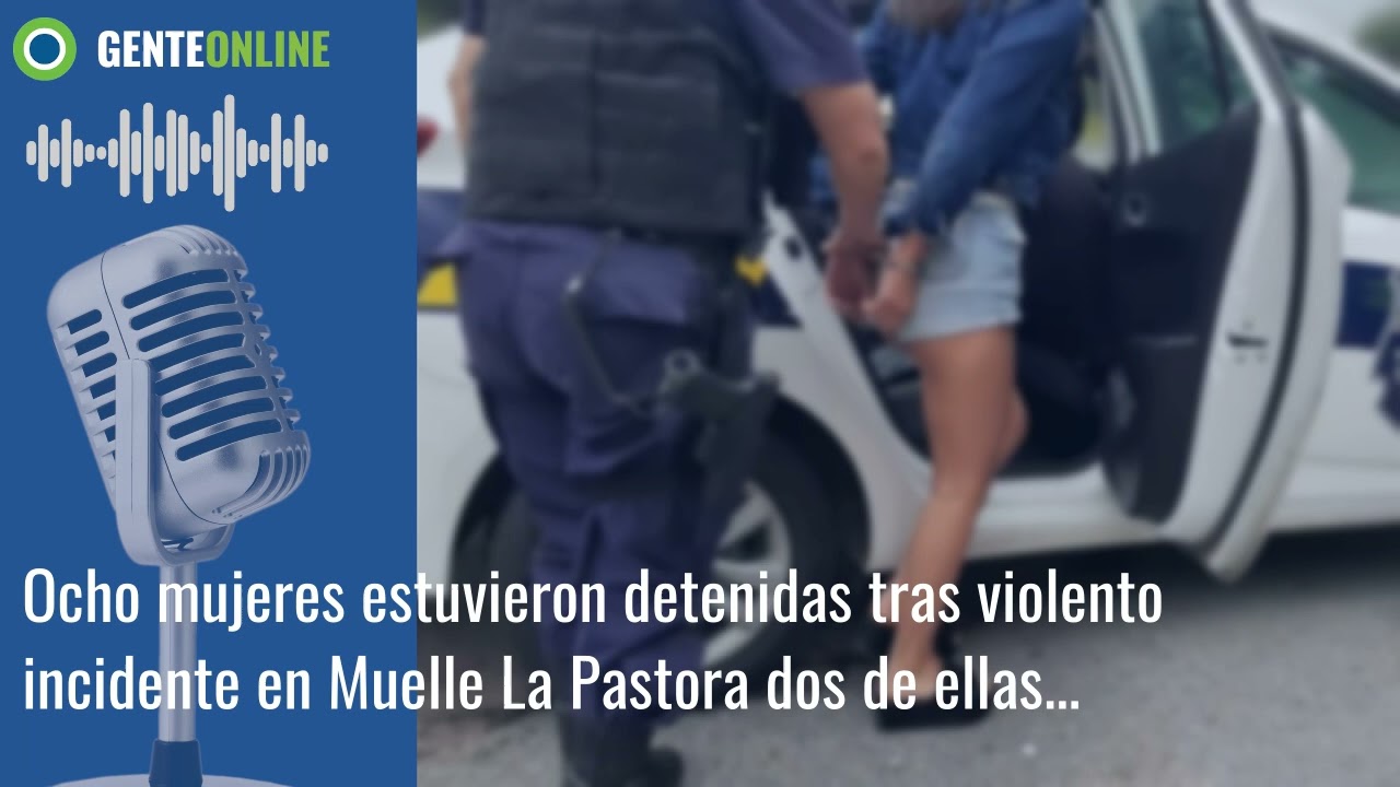 Ocho mujeres estuvieron detenidas tras violento incidente en Muelle La Pastora: dos de ...