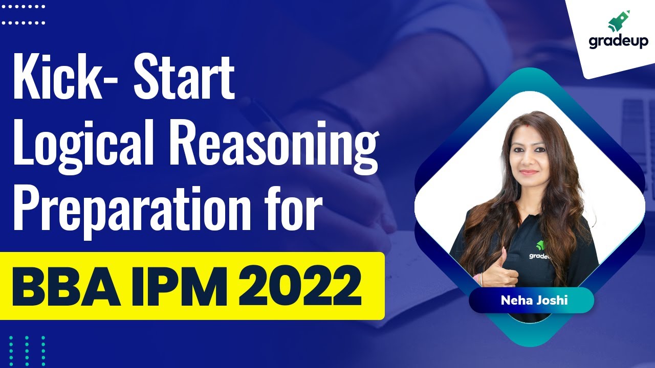 How to Ace Logical Reasoning Preparation for BBA IPM 2022 | Neha Joshi | Gradeup