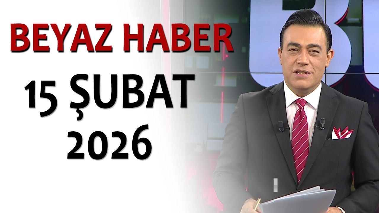 BEYAZ HABER 15 ŞUBAT 2026