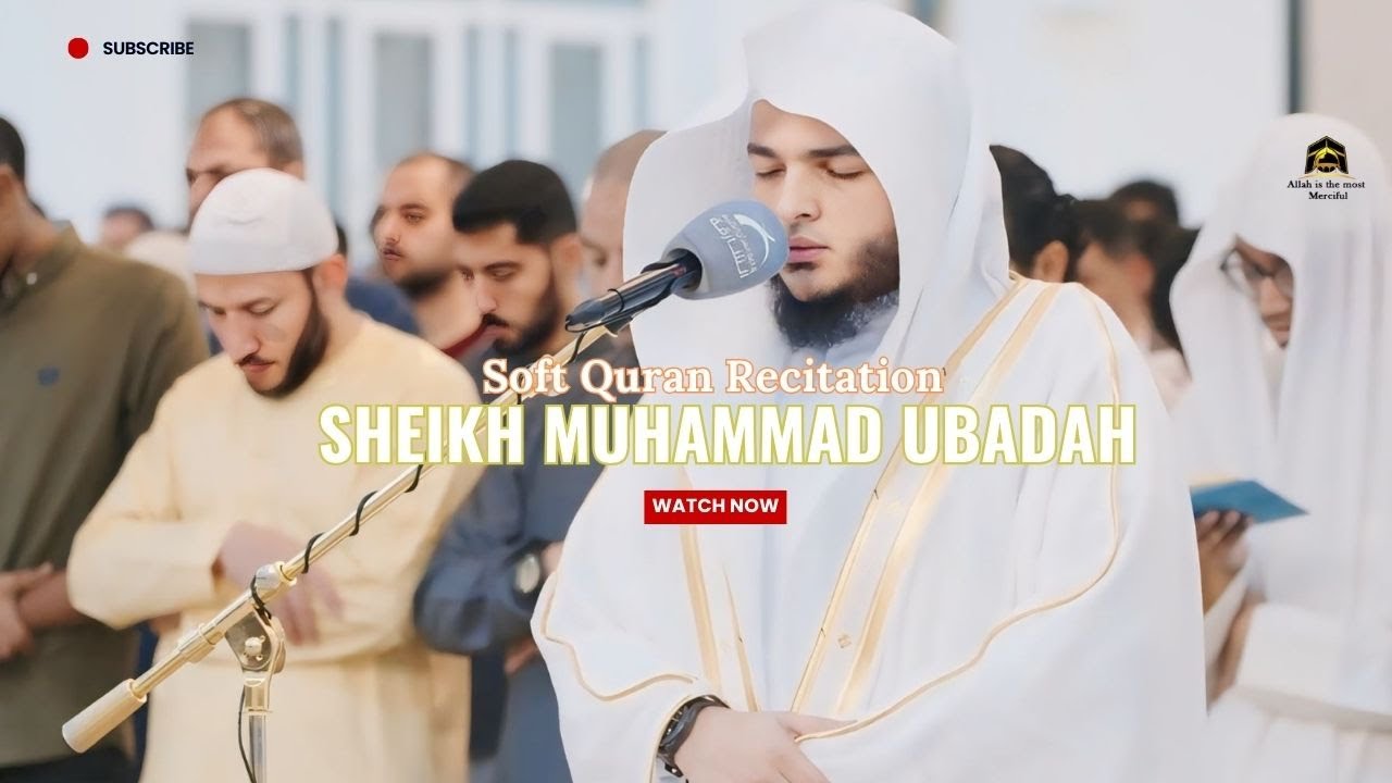Soft Quran Recitation Sheikh Muhammad Ubadah