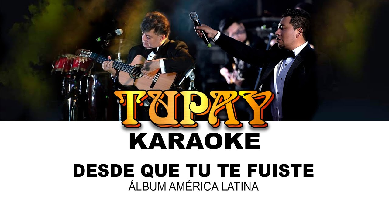 TUPAY - DESDE QUE TU TE FUISTE - KARAOKE