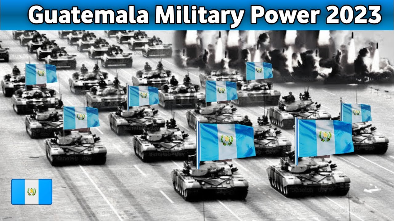 Guatemala Military Power 2023 | How Powerful is Guatemala? |  Guatemala  Armed Forces