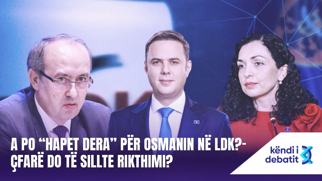 KËNDI I DEBATIT - A PO “HAPET DERA” PËR OSMANIN NË LDK?- ÇFARË DO TË SILLTE RIKTHIMI? - 12.03.2026