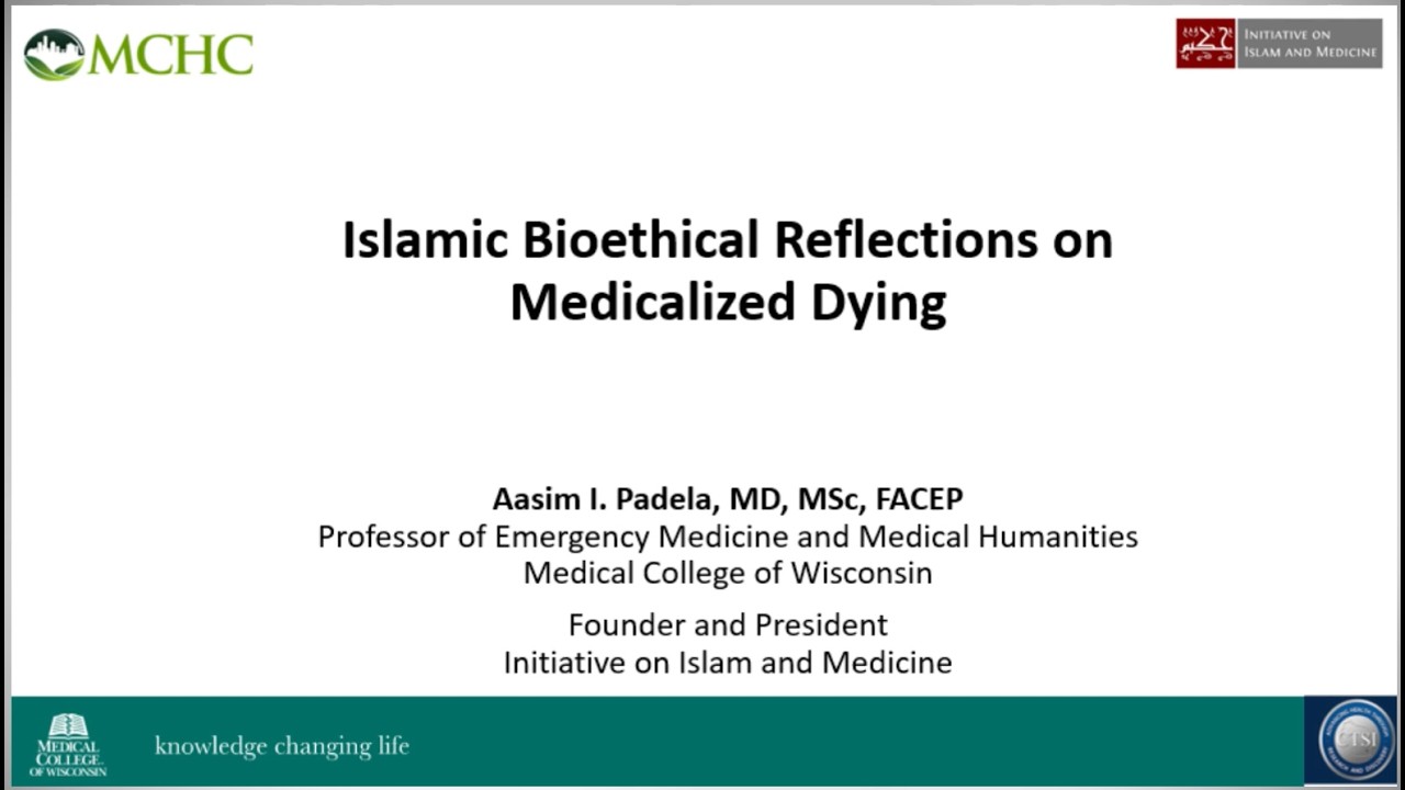 Islamic Bioethical Reflections on Medicalized Dying - Dr. Aasim I. Padela
