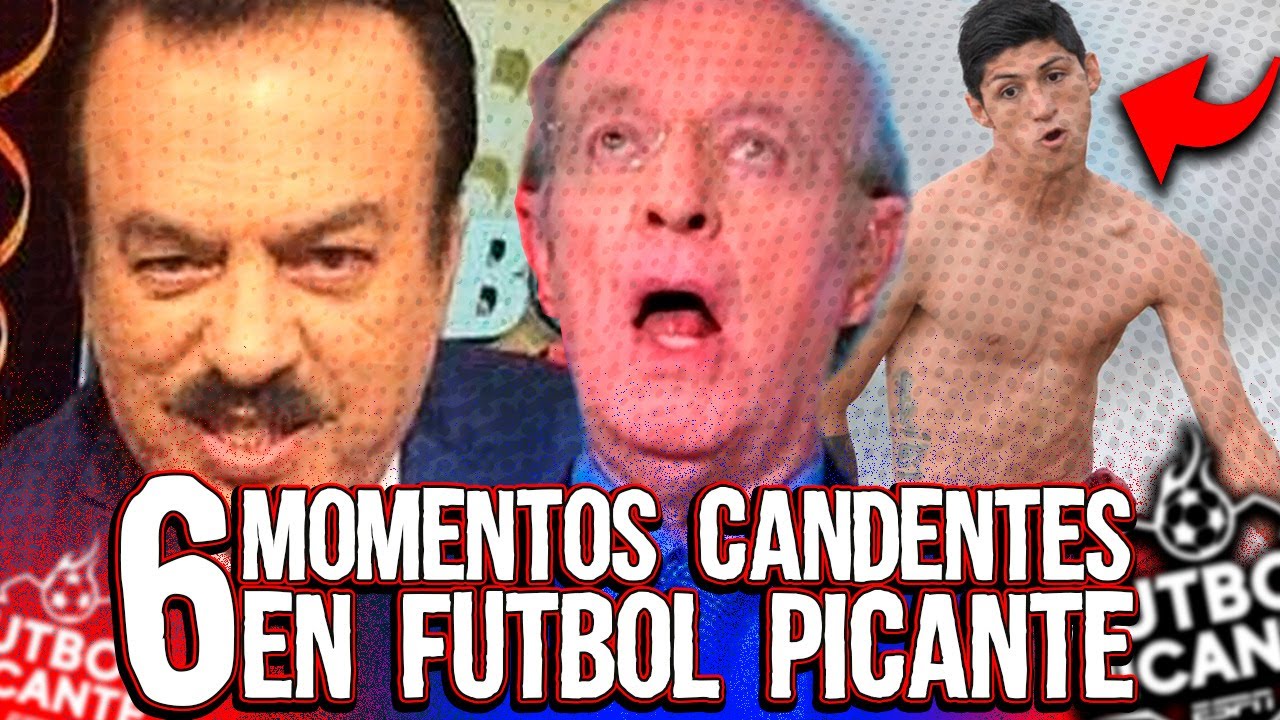6 Momentos Candentes de Futbol Picante