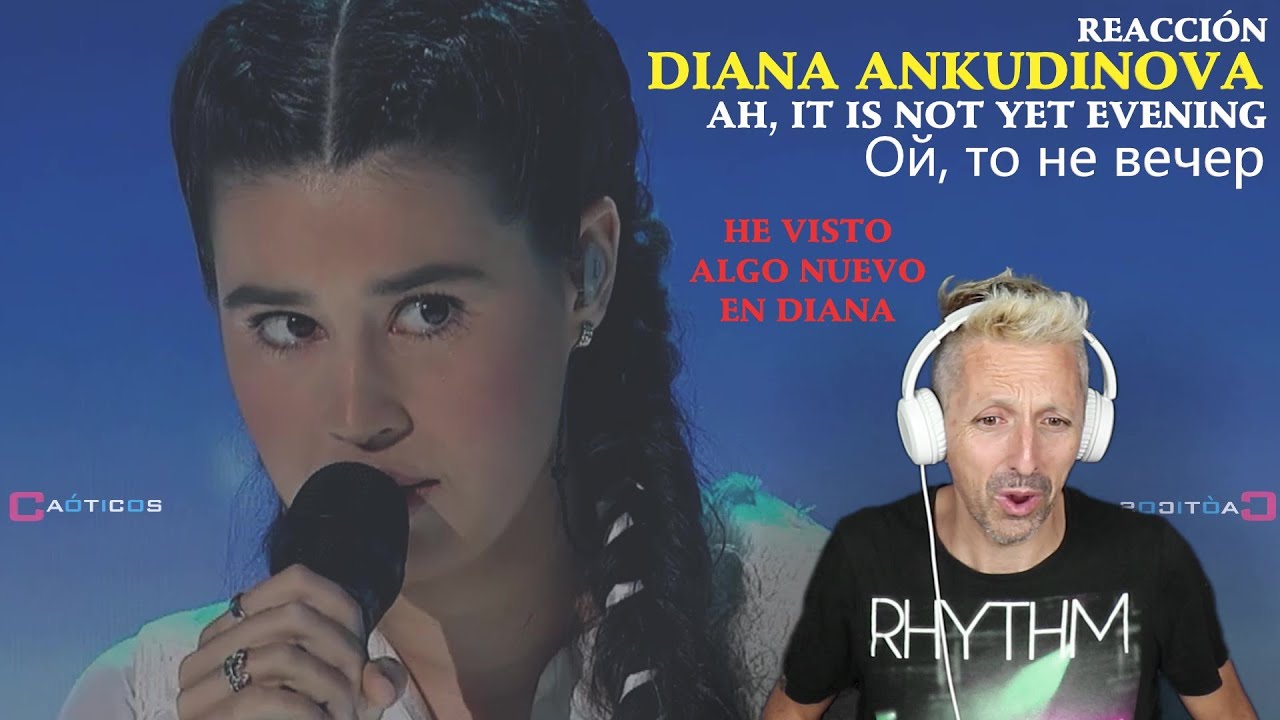 REACCIÓN / SPANISH SINGER REACTS TO  Ой, то не вечер Diana Ankudinova (Ah! It is not yet evening)