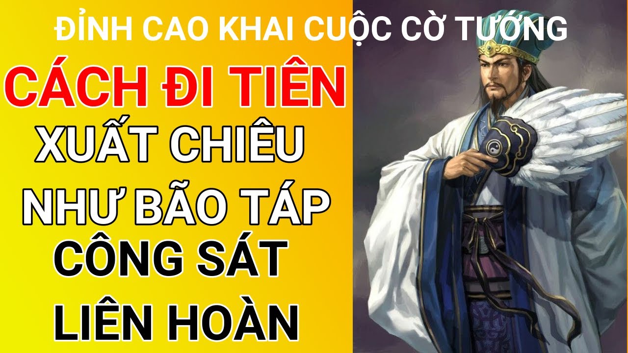 Cờ tướng hay - Cách Đi Tiên Xuất Chiêu Như Bão Táp Công Sát Liên Hoàn - Đỉnh cao khai cuộc cờ tướng.