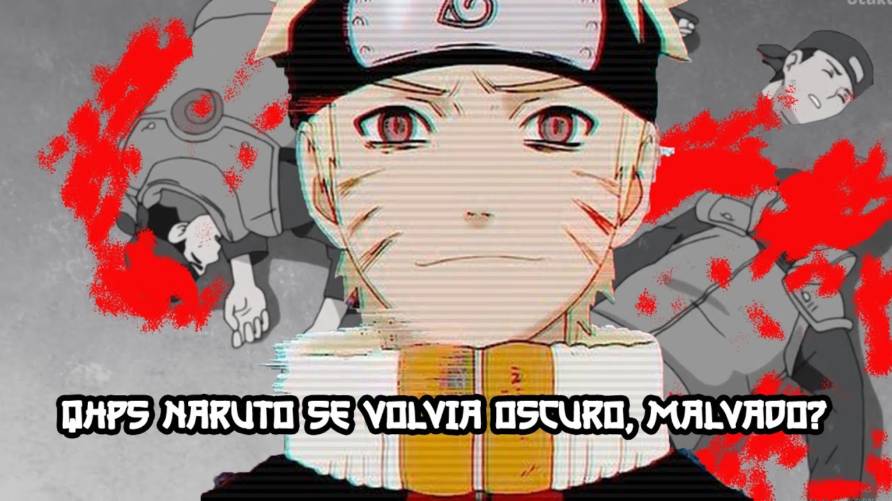 QHPS Naruto Se Volvía OSCURO era MALVADO?