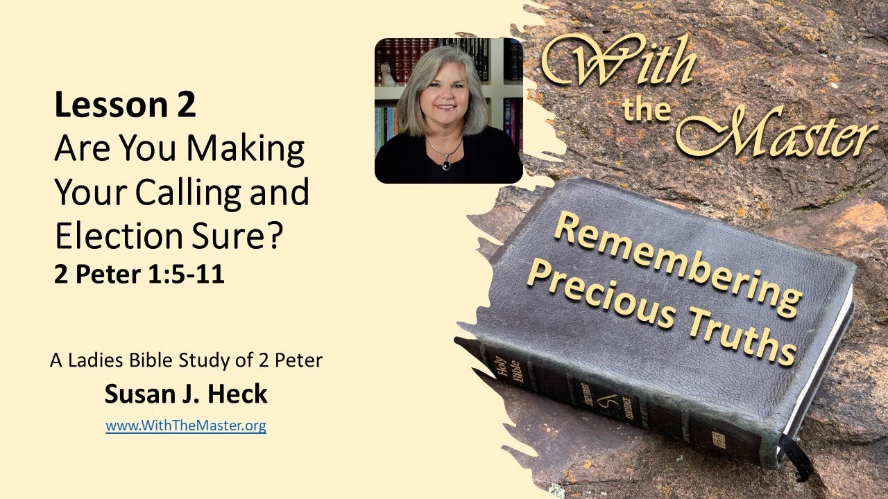 2 Peter Lesson 2 – Are You Making Your Calling and Election Sure? 2 Peter 1:5-11