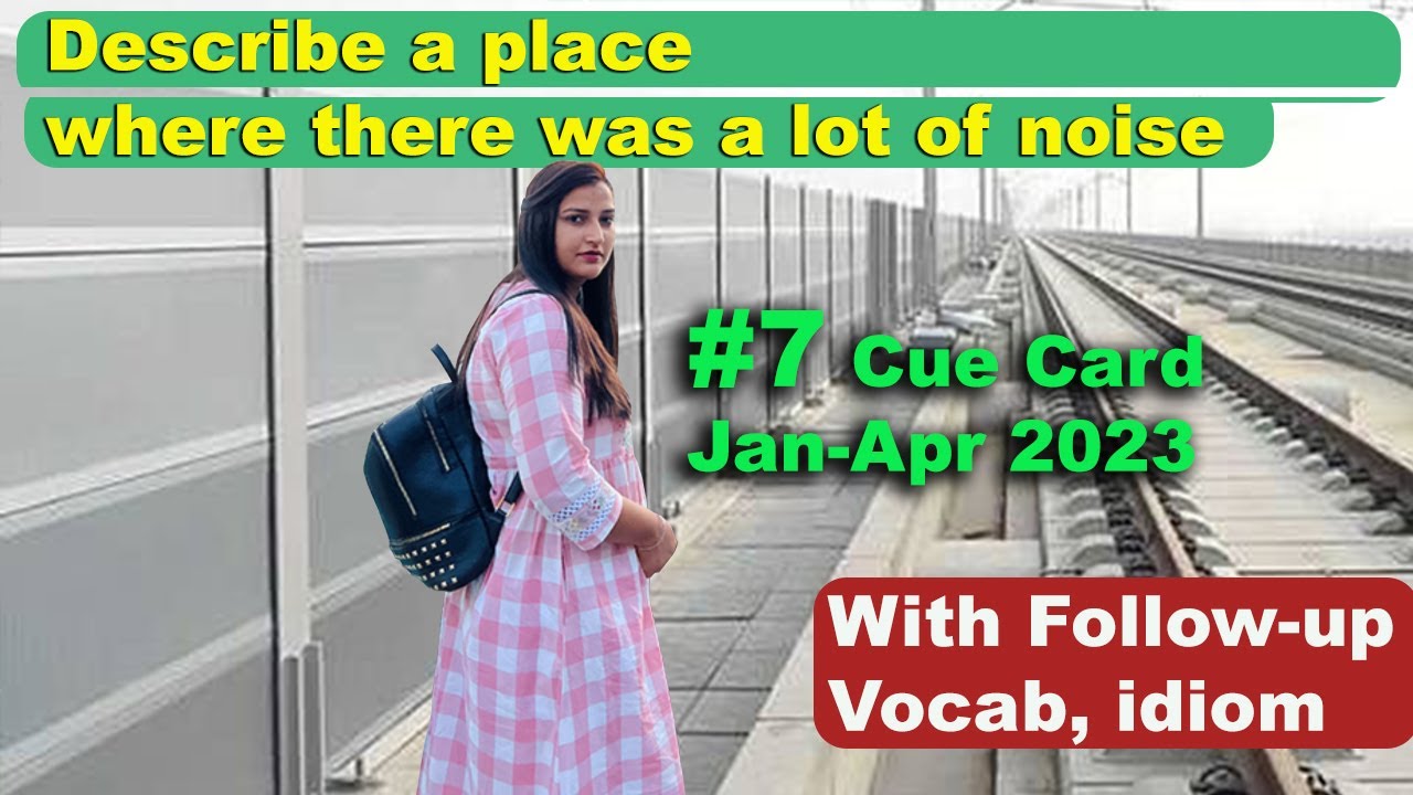 Describe a place where there was a lot of noise Cue Card | 8 Band Sample