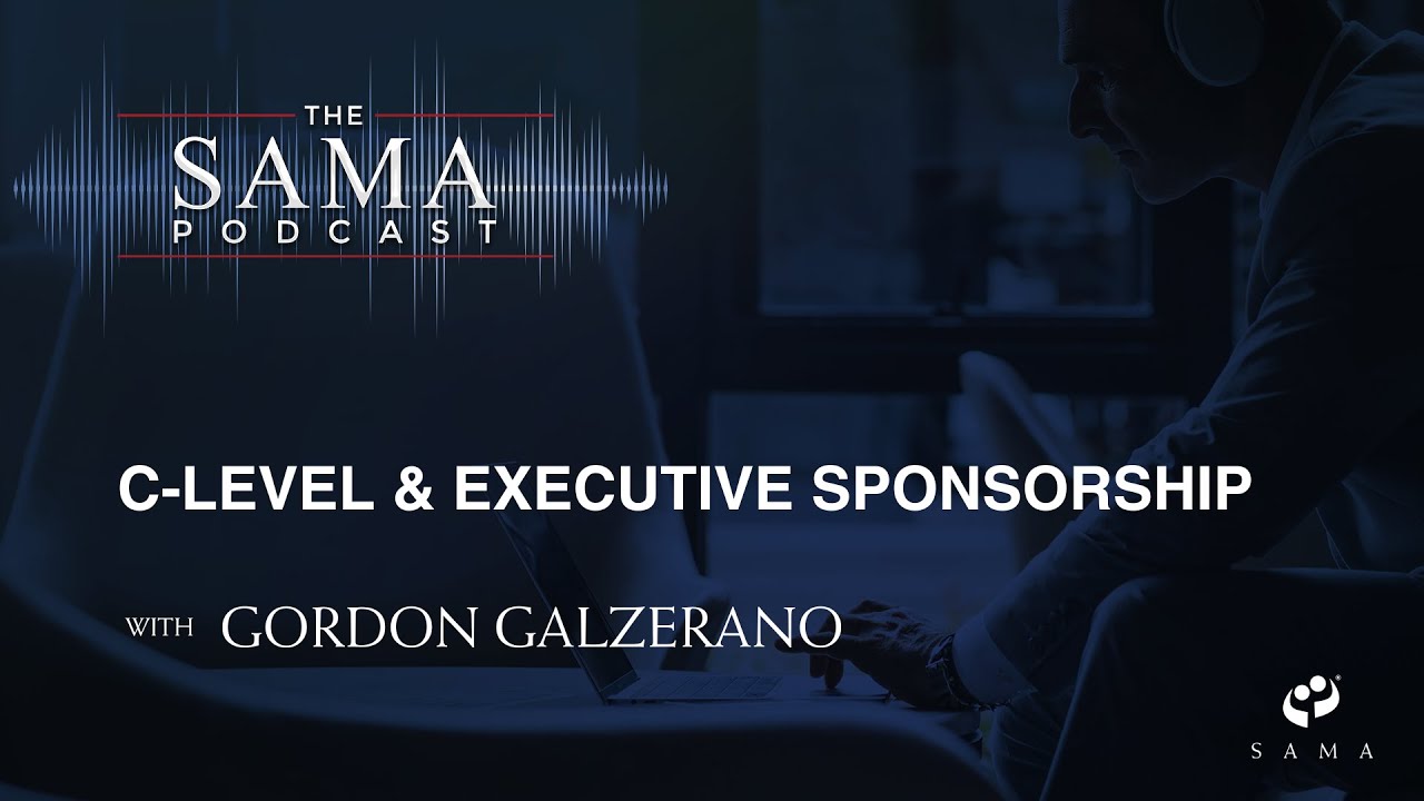 The SAMA Podcast: C-Level and Executive Sponsorship