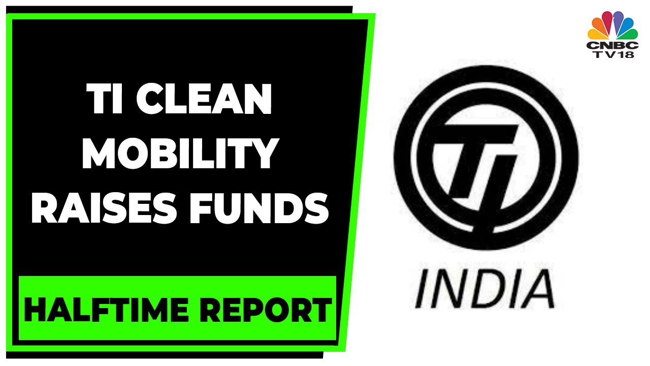 Tube Investments: SBI & Multiples PE Invest In TI Clean Mobility | Halftime Report | CNBC-TV18