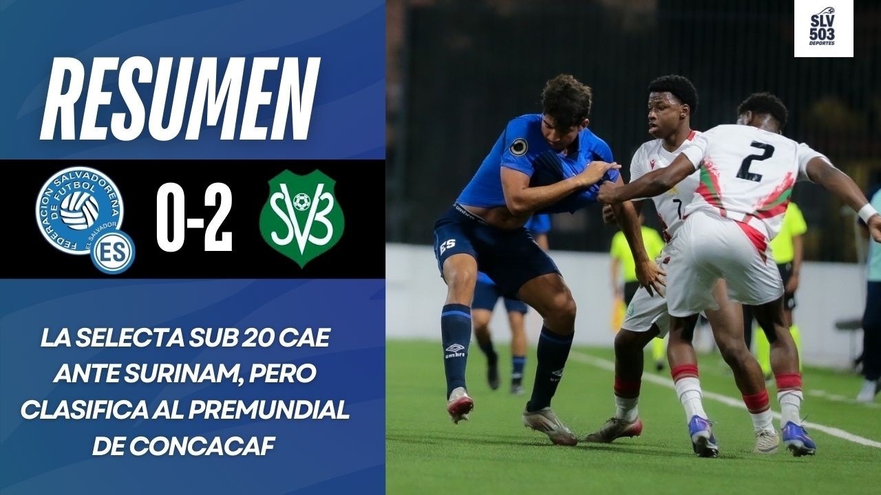 Tras caer ante Surinam La Selecta Sub 20 clasifica al Premundial | Resumen El Salvador 0-2 Surinam