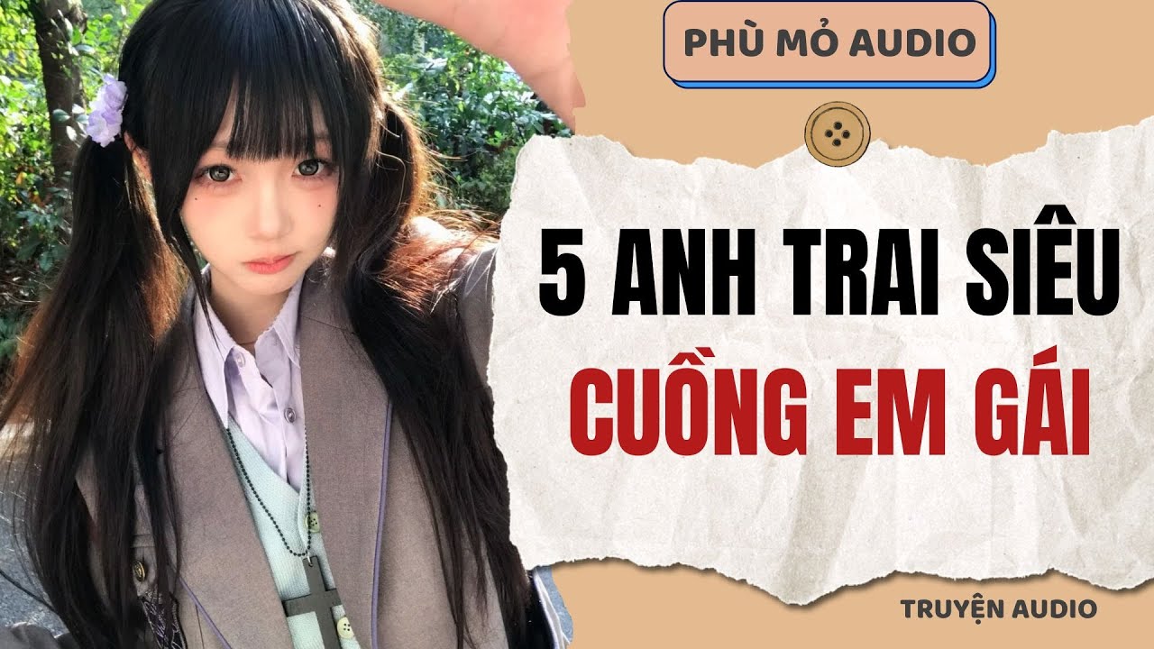 5 Anh trai siêu cuồng em gái | Full audio
