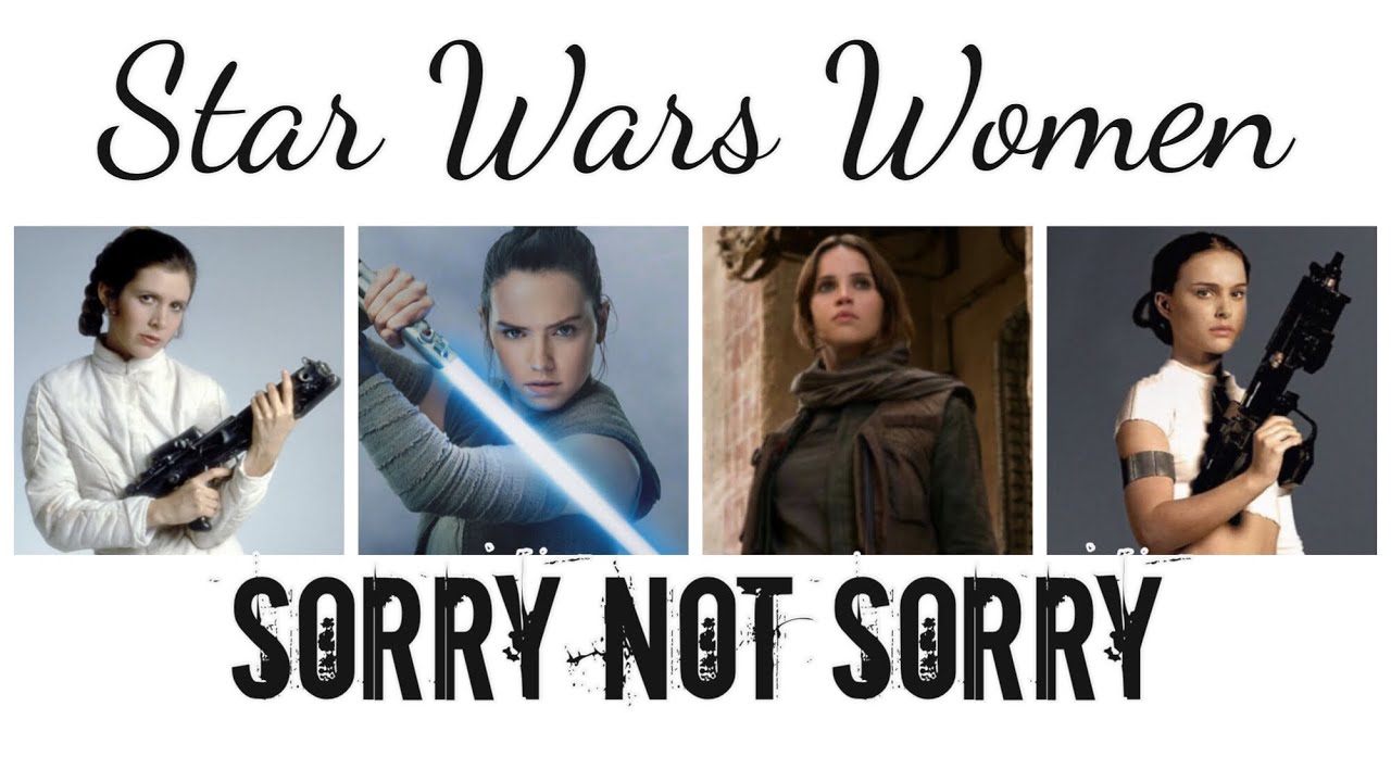 Star Wars Women ~ Sorry Not Sorry