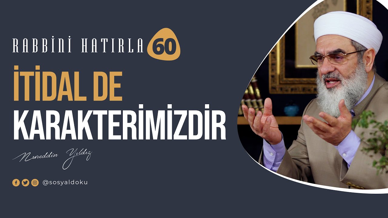 İTİDAL DE KARAKTERİMİZDİR | RABBİNİ HATIRLA | 60. Bölüm