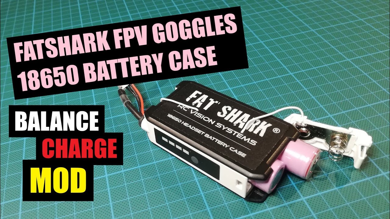 FATSHARK FPV GOGGLES 18650 BATTERY CASE | BALANCE CHARGE MOD