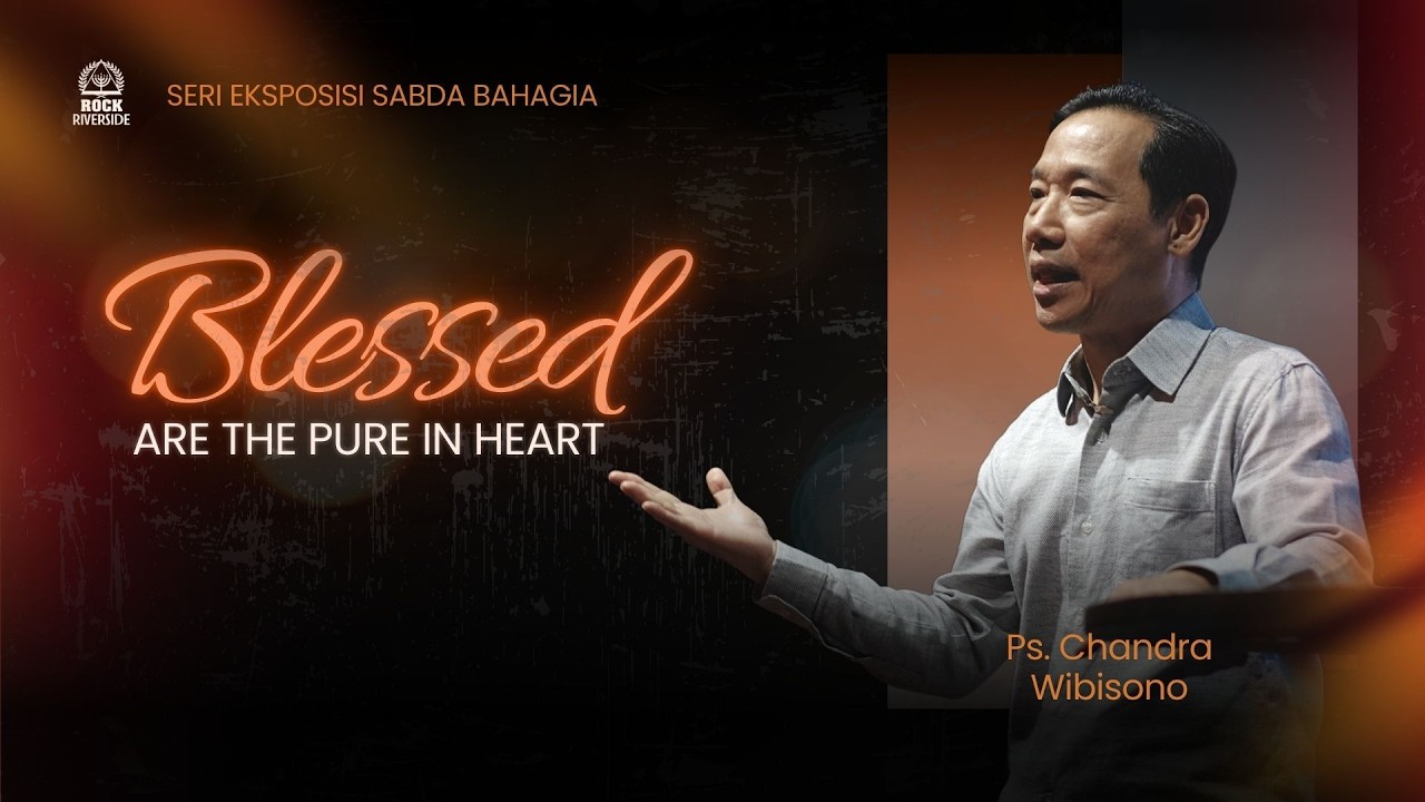 Blessed are the Pure in Heart | Ps. Chandra Wibisono