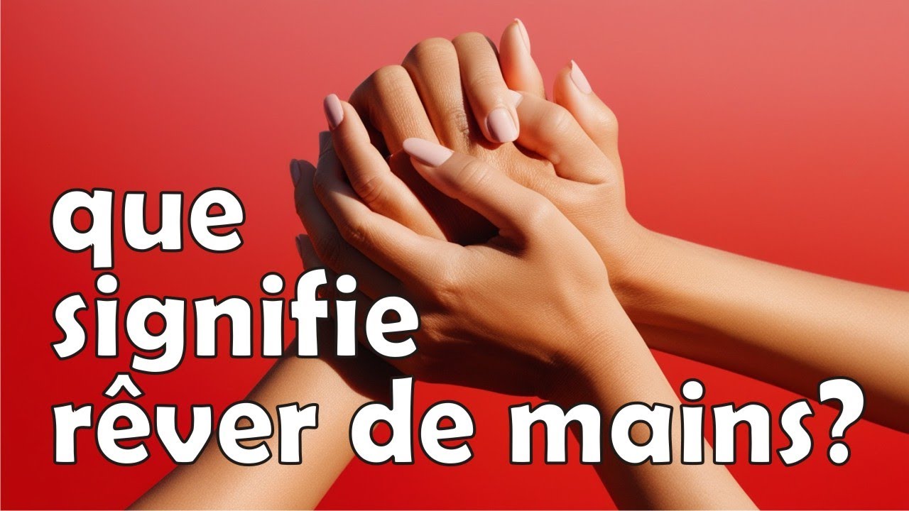 que signifie rêver de mains ? / rêve de main coupée/rêver de mains qui saignent/droite/gauche