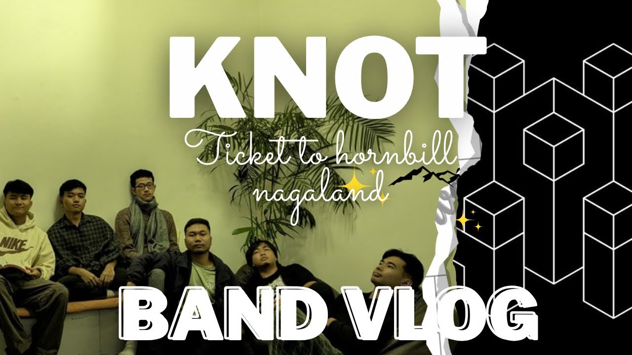 KNOT / Ticket to hornbill / Band vlog episode 1