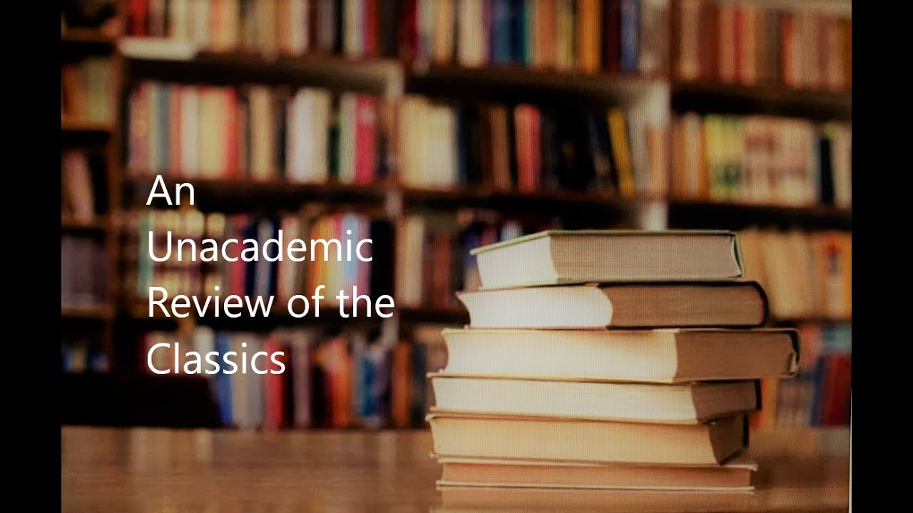 An Unacademic Review of the Classics