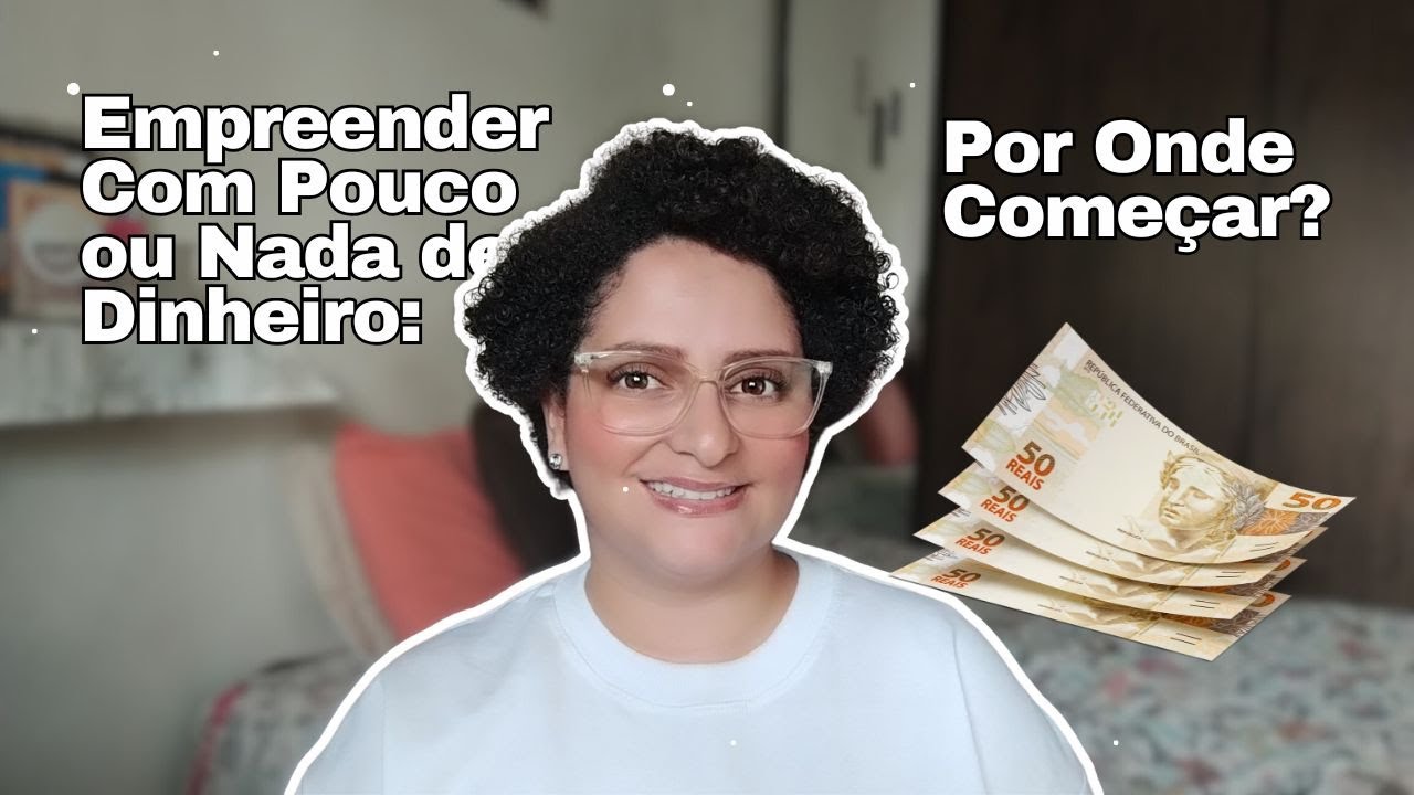 Empreender Com Pouco ou Nada de Dinheiro: Por Onde Começar?