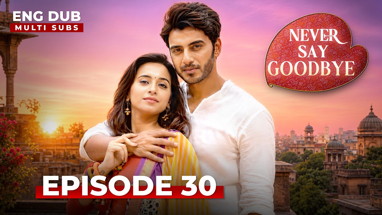NEVER SAY GOODBYE &mdash; Full Episode 30 | Indian Series in English Dubbed | Indian Drama