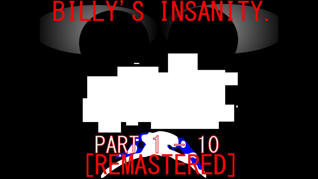 Billy's Insanity [REMASTERED] - Part 1 - 10