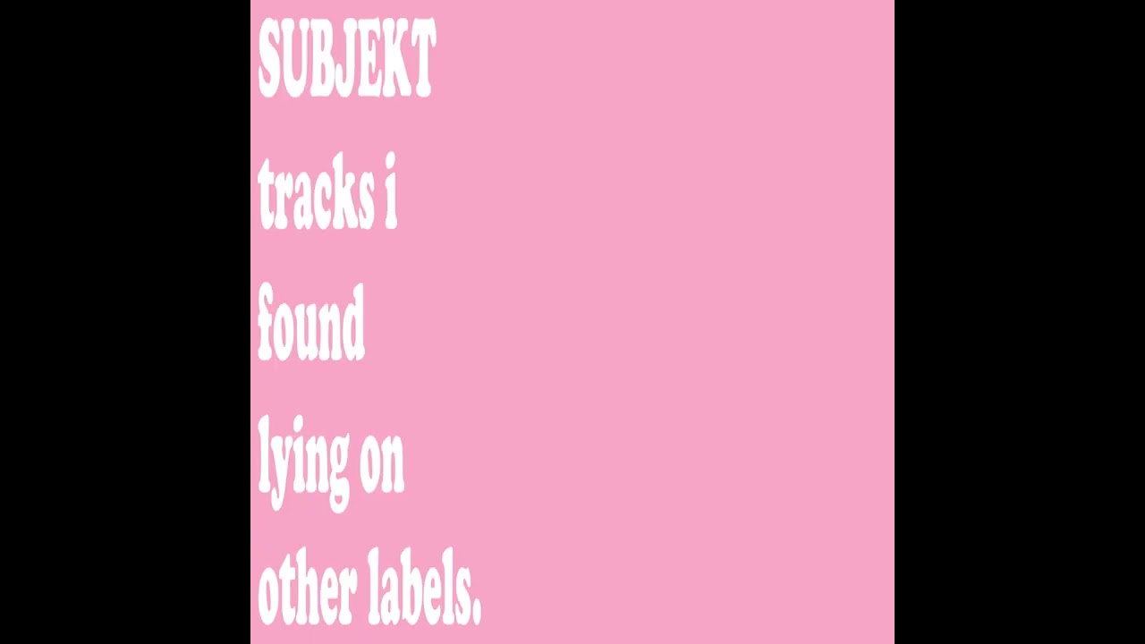 subjekt - tracks i found lying on other labels (full compilation)
