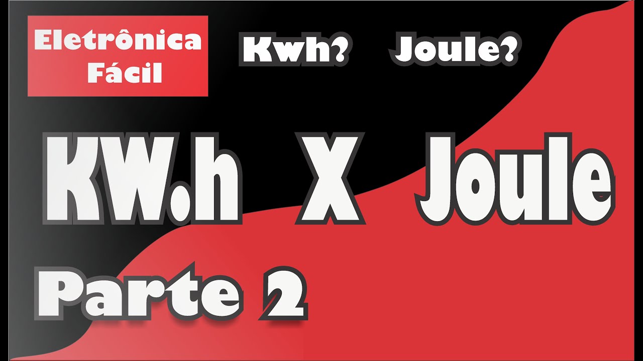 Consumo de Energia Elétrica - Cálculo de Energia em Joule e KWh - Parte 2