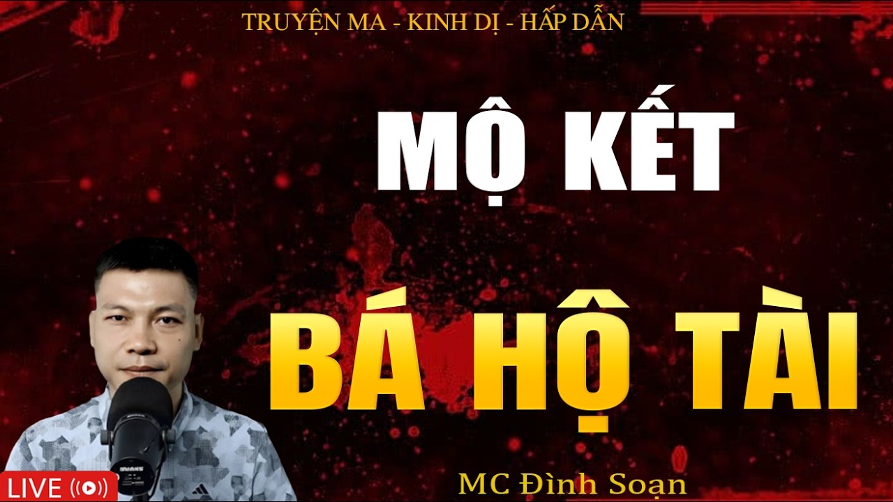 MỘ KẾT BÁ HỘ TÀI - Truyện Ma Kinh Dị | Tuyển Tập Truyện Ma Đình Soạn Hay Nhất
