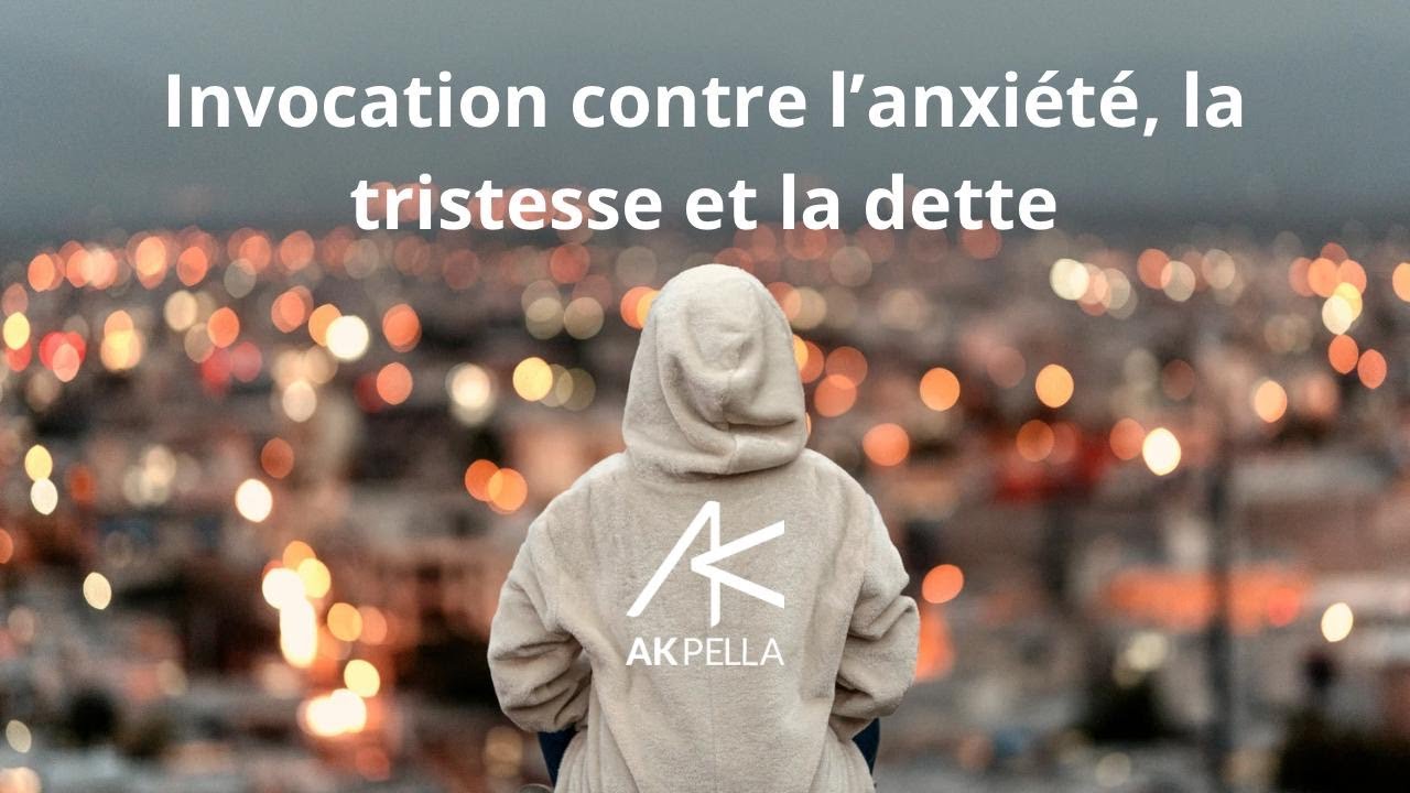 Invocation contre l'anxi&eacute;t&eacute;, la tristesse et la dette