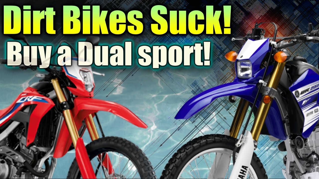 Dirtbikes suck get a Dual sport instead