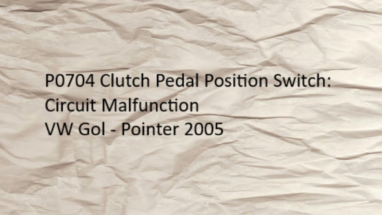 P0704 Clutch Pedal Position Switch: Circuit Malfunction VW Gol - Pointer 1.0 16V 2005