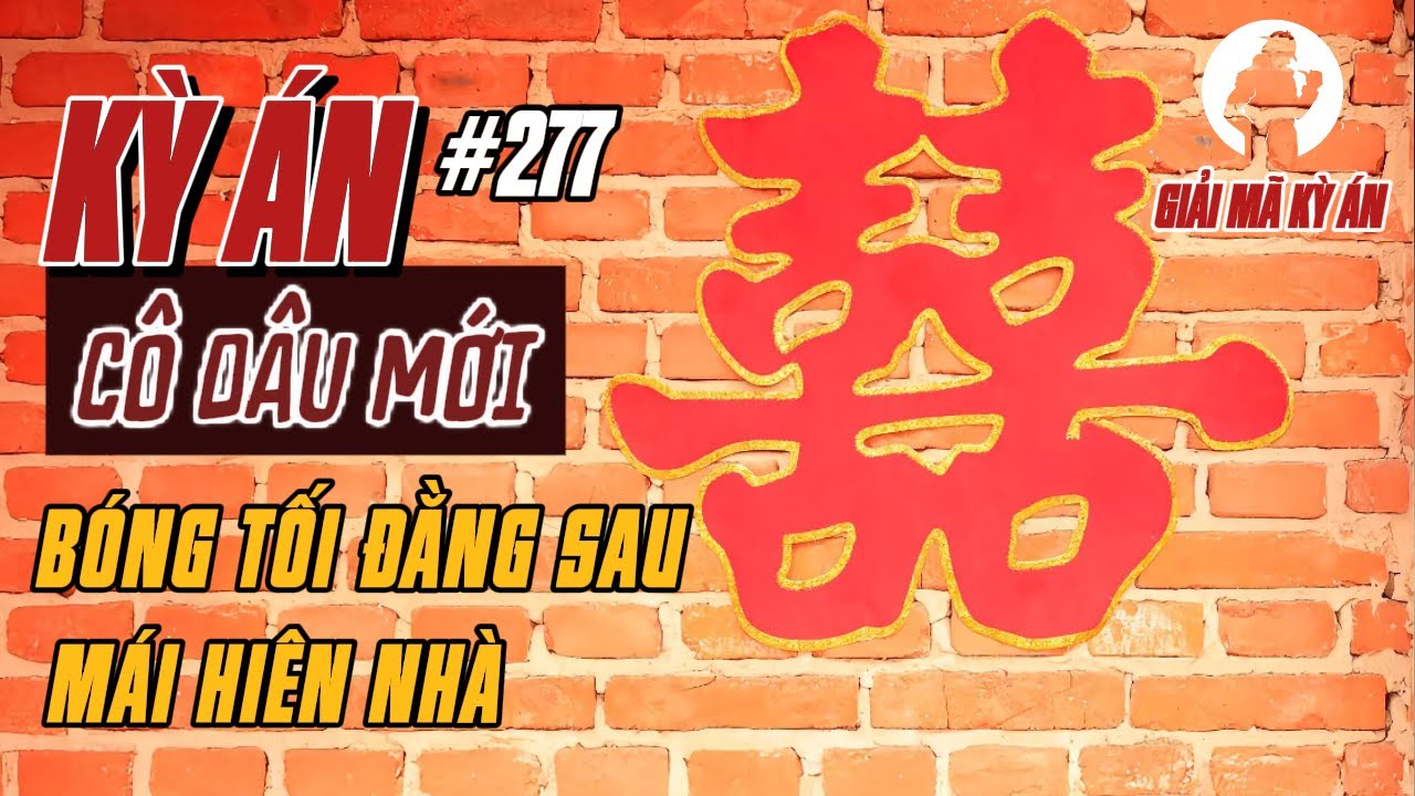 Kỳ Án Trung Quốc 277 | Thanh Củi Máu Và Trận Chiến Sống Còn Của Cô Dâu Mới | Giải Mã Kỳ Án