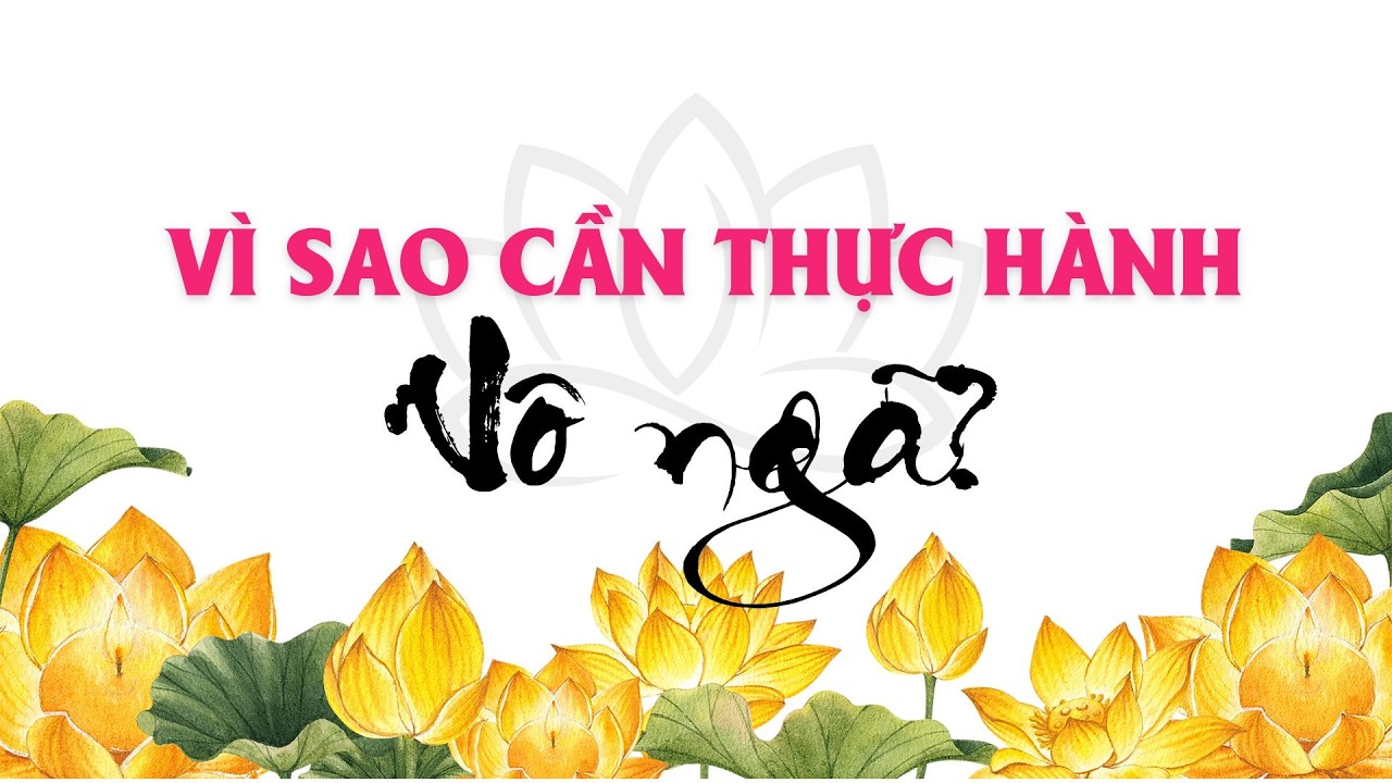 Vì Sao Cần Thực Hành Vô Ngã? | Mọi Điều Đều Bắt Nguồn Từ Tâm | Sức Mạnh Hạt Giống