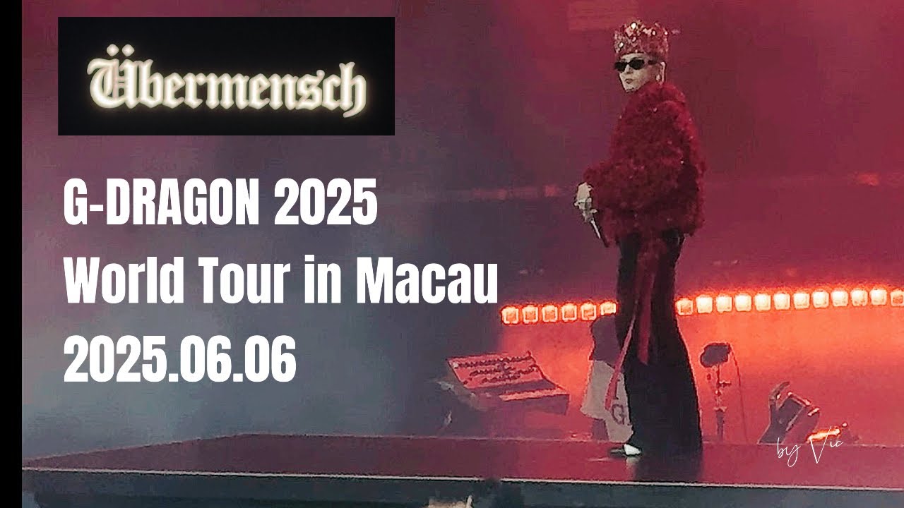 G-Dragon | Macau 1《Power》《Home Sweet Home 》《Crayon》übermensch World Tour 2025.06.06 지드래곤