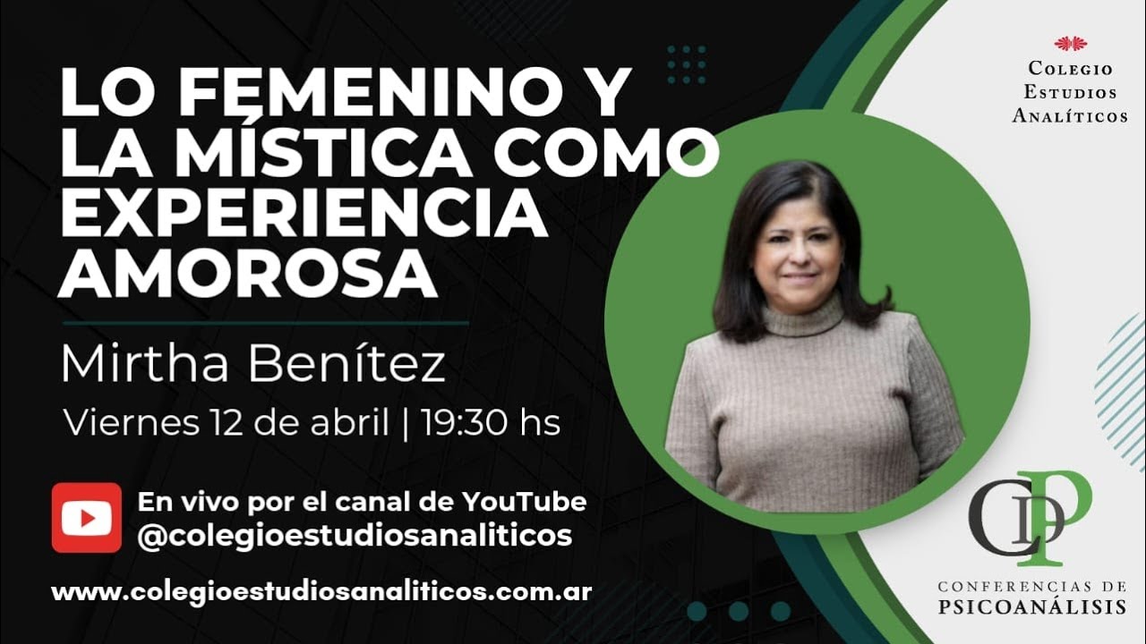 Lo femenino y la mística como experiencia amorosa - Mirtha Benítez - Conferencias de psicoanálisis