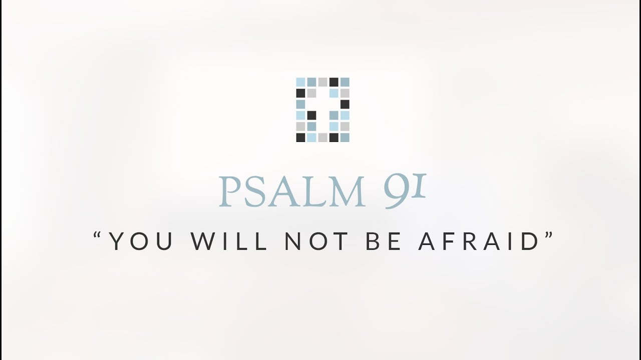 Psalm 91: You Will Not Be Afraid