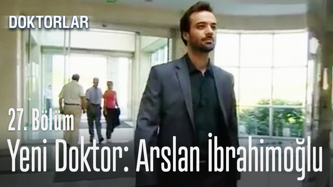 Yeni doktor Arslan İbrahimoğlu - Doktorlar 27. B&ouml;l&uuml;m