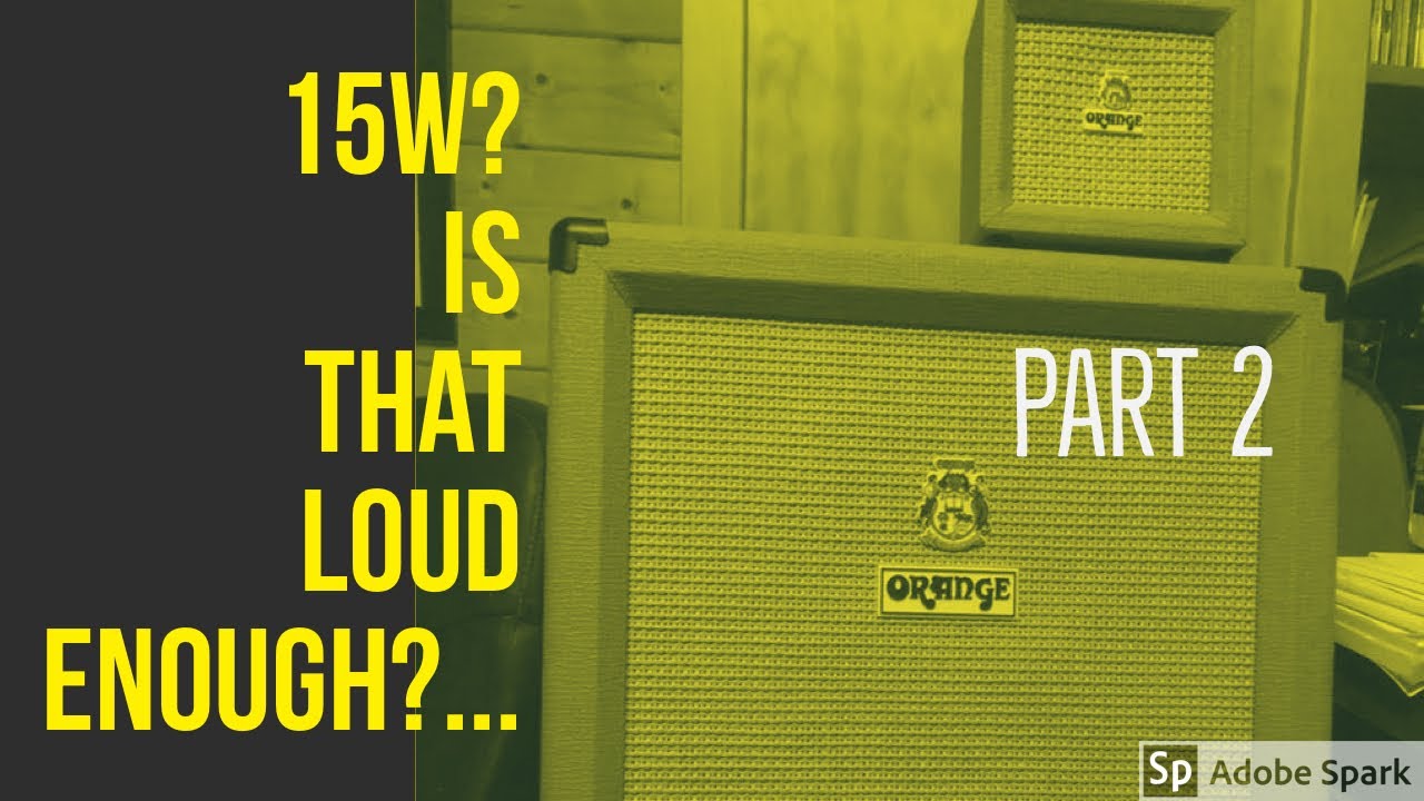 Is the Orange OR15 loud enough to gig with?... Part 2